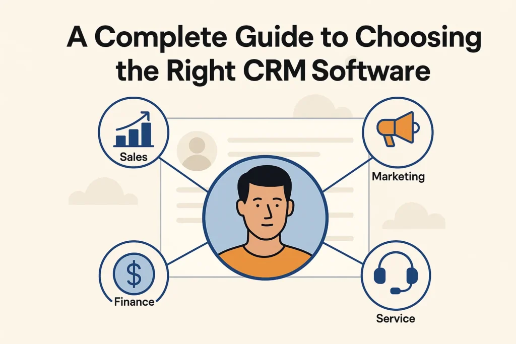 A Complete Guide to Choosing the Right CRM Software